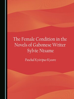 cover image of The Female Condition in the Novels of Gabonese Writer Sylvie Ntsame